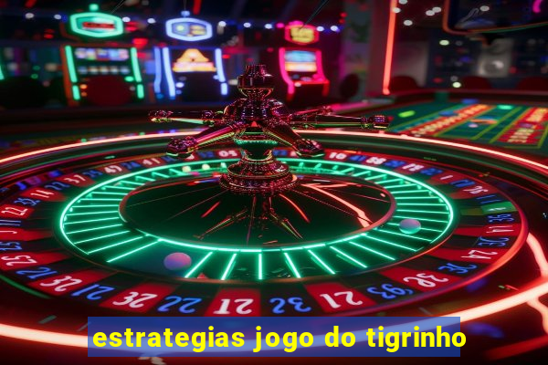 estrategias jogo do tigrinho